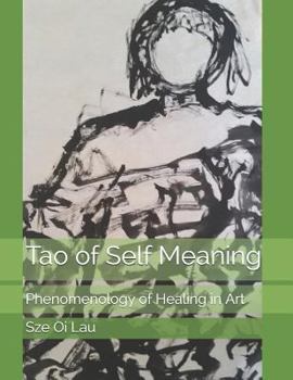 Paperback Tao of Self Meaning: Phenomenology of Healing in Art Book