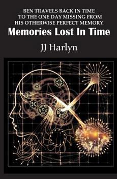 Paperback Memories Lost In Time: Ben travels back in time to the one day missing from his otherwise perfect memory Book