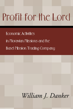 Paperback Profit for the Lord: Economic Activities in Moravian Missions and the Basel Mission Trading Company Book