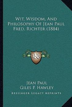 Paperback Wit, Wisdom, And Philosophy Of Jean Paul Fred. Richter (1884) Book