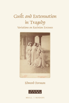 Hardcover Guilt and Extenuation in Tragedy: Variations on Racinian Excuses Book