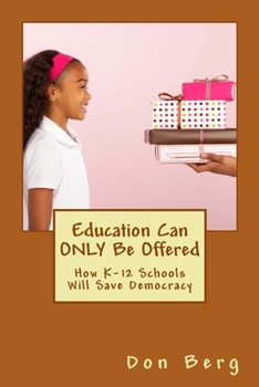 Paperback Education Can ONLY Be Offered: How K-12 Schools Will Save Democracy Book