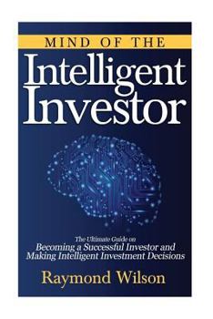 Paperback Mind of The Intelligent Investor: The ultimate guide on becoming a successful investor and making intelligent investment decisions Book