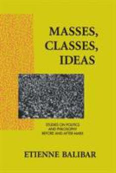 Paperback Masses, Classes, Ideas: Studies on Politics and Philosophy Before and After Marx Book