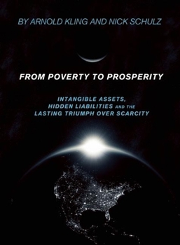 Hardcover From Poverty to Prosperity: Intangible Assets, Hidden Liabilities and the Lasting Triumph Over Scarcity Book