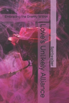 Paperback Love's Unlikely Alliance: Embracing the Enemy Within Book