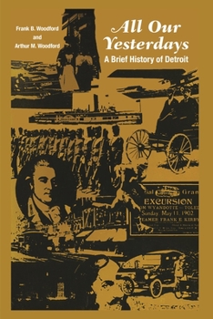 Paperback All Our Yesterdays: A Brief History of Detroit Book