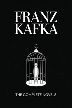 Franz Kafka: The Complete Novels