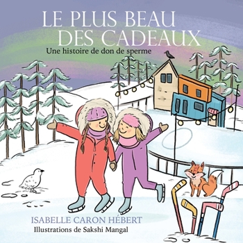 Paperback Le plus Beau Des Cadeaux: Une histoire de don de sperme [French] Book