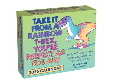 Calendar Take It from a Rainbow T-Rex, You're Perfect as You Are 2026 Day-To-Day Calendar Book