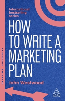 Hardcover How to Write a Marketing Plan: Define Your Strategy, Plan Effectively and Reach Your Marketing Goals Book