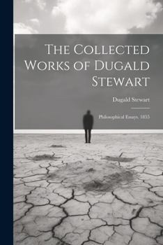 Paperback The Collected Works of Dugald Stewart: Philosophical Essays. 1855 Book