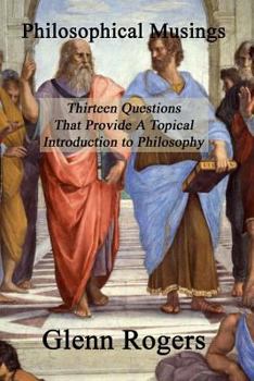 Paperback Philosophical Musings: Thirteen Questions That Provide a Topical Introduction to Philosophy Book