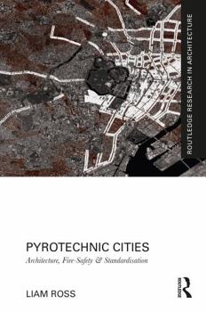 Paperback Pyrotechnic Cities: Architecture, Fire-Safety and Standardisation Book