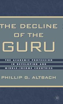 Hardcover The Decline of the Guru: The Academic Profession in Developing and Middle-Income Countries Book