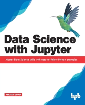 Paperback Data Science with Jupyter: Master Data Science skills with easy-to-follow Python examples Book