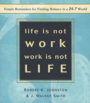 Paperback Life Is Not Work, Work Is Not Life: Simple Reminders for Finding Balance in a 24-7 World Book