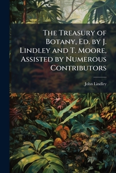 Paperback The Treasury of Botany, Ed. by J. Lindley and T. Moore, Assisted by Numerous Contributors Book