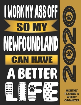 Paperback I Work My Ass Off So My Newfoundland Can Have A Better Life: 2020 Monthly Planner Calendar And Weekly Organizer, Income And Expense Budget Tracker For Book