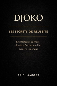 Paperback Djoko - Ses secrets de réussite: Loi d'attraction et combat pour la liberté [French] Book