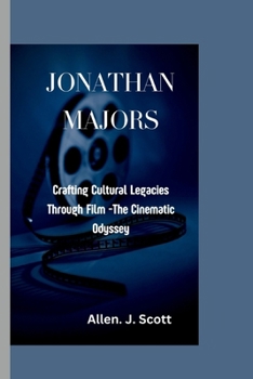 Paperback Jonathan Majors: Crafting Cultural Legacies Through Film -The Cinematic Odyssey . Book