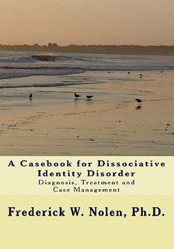 Paperback A Casebook for Dissociative Identity Disorder: Diagnosis, Treatment and Case Management Book