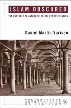 Islam Obscured: The Rhetoric of Anthropological Representations (Contemporary Anthropology of Religion) - Book  of the Contemporary Anthropology of Religion