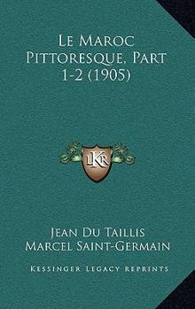 Paperback Le Maroc Pittoresque, Part 1-2 (1905) [French] Book