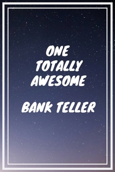 One Totally Awesome Bank Teller: Bank Teller Career School Graduation Gift Journal / Notebook / Diary / Unique Greeting Card Alternative