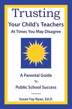 Trusting Your Child’s Teachers at Times You May Disagree: A Parental Guide to Public School Success