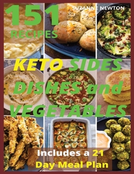 Paperback Keto Sides Dishes and Vegetables: 151 Easy To Follow Recipes for Ketogenic Weight-Loss, Natural Hormonal Health & Metabolism Boost - Includes a 21 Day Book