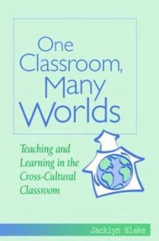 Paperback One Classroom, Many Worlds: Teaching and Learning in the Cross-Cultural Classroom Book