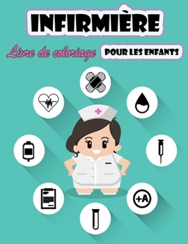 Paperback Livre de coloriage d'infirmi?re pour les enfants: Une collection unique de pages ? colorier - des pages amusantes et faciles - un livre d'exercices. [French] Book