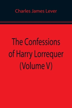 Paperback The Confessions of Harry Lorrequer (Volume V) Book