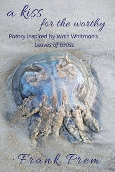 A Kiss For The Worthy: Poetry inspired by the Walt Whitman poem 'Leaves of Grass' (A Love Poetry Trilogy) (Arabic Edition) - Book #2 of the A Love Poetry Trilogy