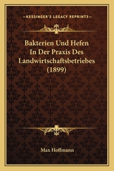 Paperback Bakterien Und Hefen In Der Praxis Des Landwirtschaftsbetriebes (1899) [German] Book
