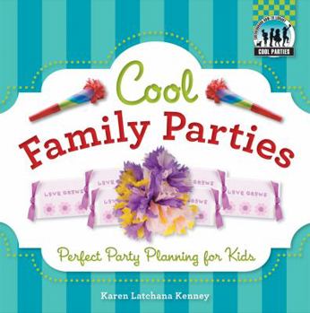 Cool Family Parties: Perfect Party Planning for Kids - Book  of the Cool Parties
