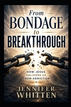 Paperback From Bondage to Breakthrough: How Jesus Delivers Us from Addiction Book