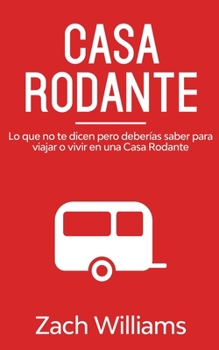 Paperback Casa Rodante: Lo que no te Dicen pero Deber?as Saber para Viajar o Vivir en una Casa Rodante [Spanish] Book