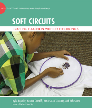 Soft Circuits: Crafting E-Fashion with DIY Electronics - Book  of the John D. and Catherine T. MacArthur Foundation Series on Digital Media and Learning