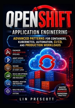 Paperback OpenShift Application Engineering: Advanced Patterns for Containers, Kubernetes, Automation, CI/CD, and Production Workloads Book