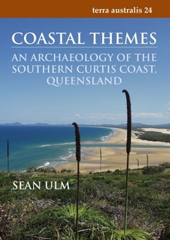 Coastal Themes: An Archaeology of the Southern Curtis Coast, Queensland - Book #24 of the Terra Australis