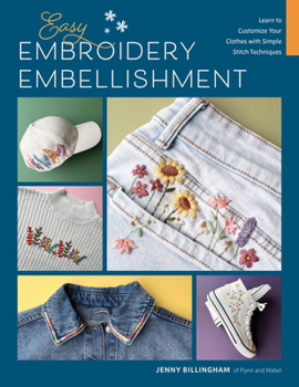 Paperback Easy Embroidery Embellishment: Learn to Customize Your Clothes with Simple Stitch Techniques Book