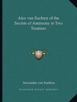 Paperback Alex van Suchten of the Secrets of Antimony in Two Treatises Book