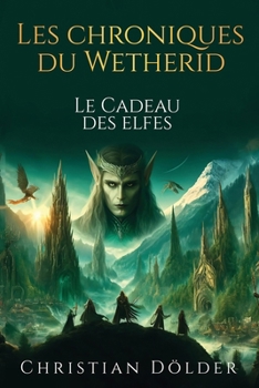 Les Chroniques de Wetherid: Le Cadeau des Elfes (Les Chroniques Du Wetherid) (French Edition)