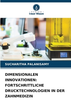 Dimensionalen Innovationen: Fortschrittliche Drucktechnologien in Der Zahnmedizin (German Edition)