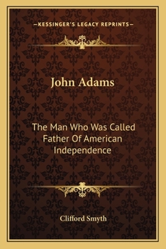 Paperback John Adams: The Man Who Was Called Father Of American Independence Book
