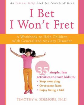 Paperback I Bet I Won't Fret: A Workbook to Help Children with Generalized Anxiety Disorder Book