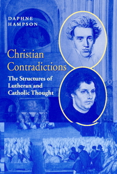 Hardcover Christian Contradictions: The Structures of Lutheran and Catholic Thought Book