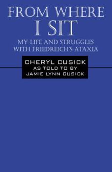 From Where I Sit: My Life and Struggles with Friedreich's Ataxia